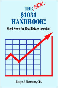 The New Â§1031 Handbook: Good News for Real Estate Investors Bettye J. Matthews CPA Author
