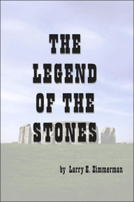 The Legend of the Stones Larry E. Zimmerman Author