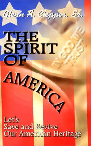 The Spirit of America: Lets Save and Revive Our American Heritage - Clepper