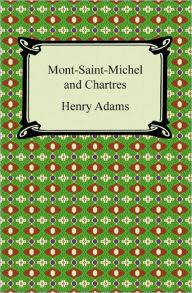 Mont-Saint-Michel and Chartres Henry Adams Author