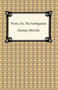 Pierre, Or, The Ambiguities Herman Melville Author