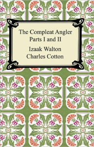 The Compleat Angler (Parts I and II) Izaak Walton Author