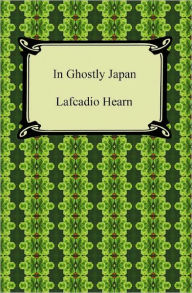 In Ghostly Japan Lafcadio Hearn Author