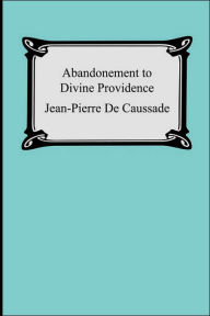 Abandonment To Divine Providence Jean-Pierre de Caussade Author