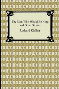 The Man Who Would Be King And Other Stories - Rudyard Kipling