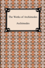 The Works of Archimedes Archimedes Author