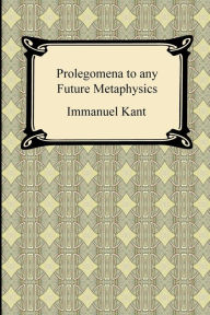 Kant's Prolegomena to any Future Metaphysics Immanuel Kant Author