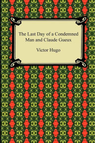 The Last Day of a Condemned Man and Claude Gueux Victor Hugo Author