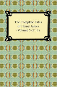 The Complete Tales of Henry James (Volume 5 of 12) Henry James Author