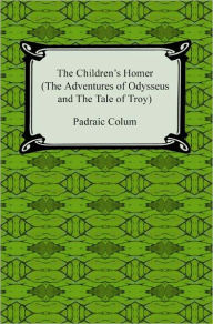 The Children's Homer: The Adventures of Odysseus and the Tale of Troy - Padraic Colum