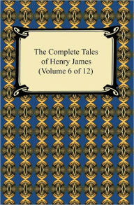 The Complete Tales of Henry James (Volume 6 of 12) Henry James Author