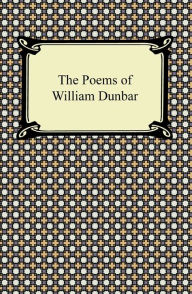 The Poems of William Dunbar - William Dunbar