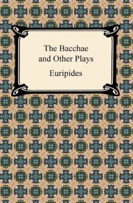 The Bacchae and Other Plays Euripides Author