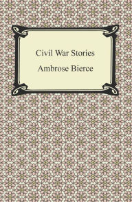 Civil War Stories Ambrose Bierce Author