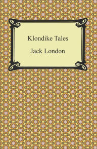 Klondike Tales Jack London Author