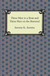 Three Men in a Boat and Three Men on the Bummel Jerome K. Jerome Author