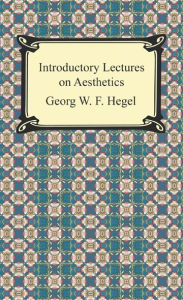 Introductory Lectures on Aesthetics Georg W. F. Hegel Author