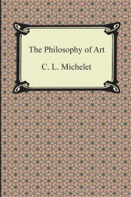 The Philosophy of Art - C. L. Michelet