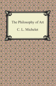 The Philosophy of Art C. L. Michelet Author