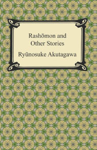 Rashomon and Other Stories - Ryunosuke Akutagawa