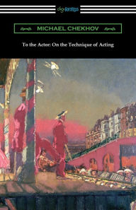 To the Actor: On the Technique of Acting Michael Chekhov Author