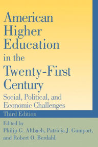 American Higher Education in the Twenty-First Century: Social, Political, and Economic Challenges - Philip G. Altbach