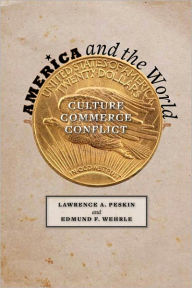 America and the World: Culture, Commerce, Conflict Lawrence A. Peskin Author