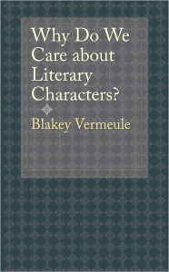Why Do We Care about Literary Characters? Blakey Vermeule Author