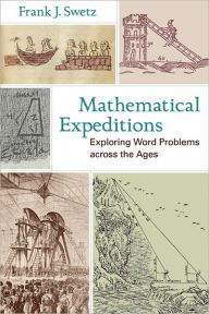 Mathematical Expeditions: Exploring Word Problems across the Ages Frank J. Swetz Author