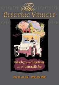 The Electric Vehicle: Technology and Expectations in the Automobile Age Gijs Mom Author