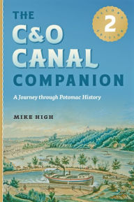 The C&O Canal Companion: A Journey through Potomac History Mike High Author