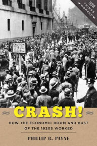 Crash!: How the Economic Boom and Bust of the 1920s Worked Phillip G. Payne Author