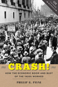Crash!: How the Economic Boom and Bust of the 1920s Worked Phillip G. Payne Author