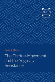 The Chetnik Movement and the Yugoslav Resistance Matteo J. Milazzo Author
