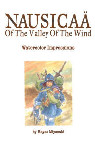 Nausicaä of the Valley of the Wind: Watercolor Impressions Hayao Miyazaki Author