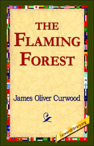 The Flaming Forest James Oliver Curwood Author