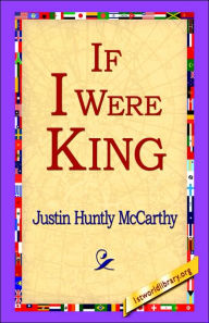 If I Were King Justin Huntly McCarthy Author