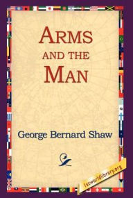 Arms and the Man George Bernard Shaw Author