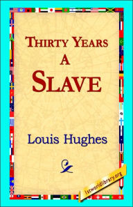 Thirty Years a Slave Louis Hughes Author