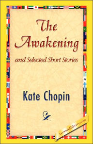 The Awakening and Selected Short Stories Kate Chopin Author