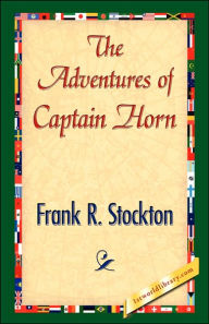 The Adventures of Captain Horn Frank R. Stockton Author