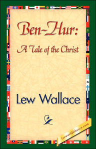 Ben-Hur: A Tale of the Christ Lewis Wallace Author