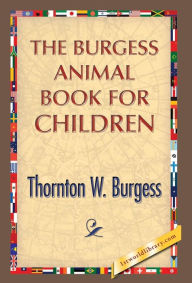 The Burgess Animal Book for Children Thornton W. Burgess Author