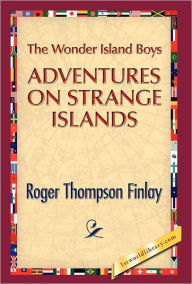 The Wonder Island Boys: Adventures on Strange Islands Roger T. Finlay Author