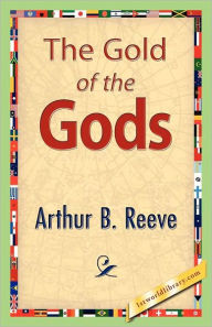 The Gold of the Gods Arthur B. Reeve Author
