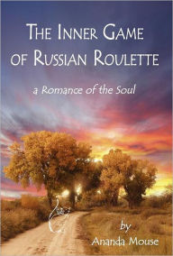 The Inner Game Of Russian Roulette: A Romance of the Soul Betty Ruth Krueger Author