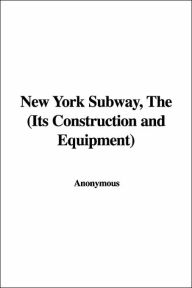New York Subway, the (Its Construction A - Anonymous