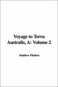 Voyage to Terra Australis, A: Volume 2 - Matthew Flinders