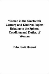 Woman in the Nineteenth Century and Kind - Margaret Fuller Ossoli