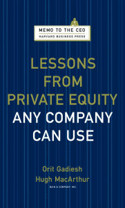 Lessons from Private Equity Any Company Can Use Orit Gadiesh Author